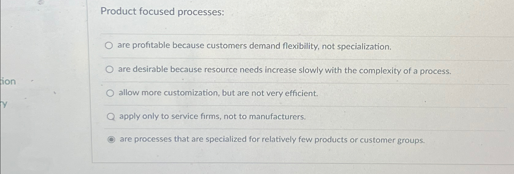  Product focused processes: are profitable because customers demand flexibility, not specialization.