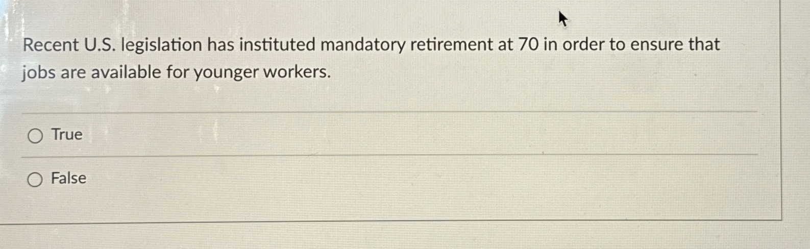  Recent U.S. legislation has instituted mandatory retirement at 70 in order