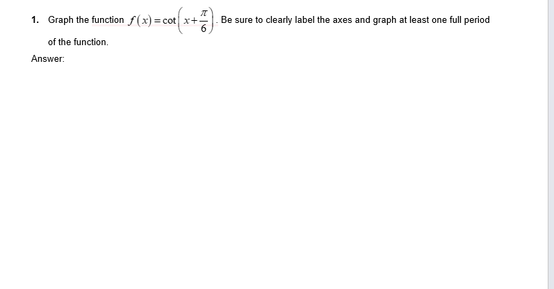  i/ T 1. Graph the function 7 x) =cot| _'|;+E J