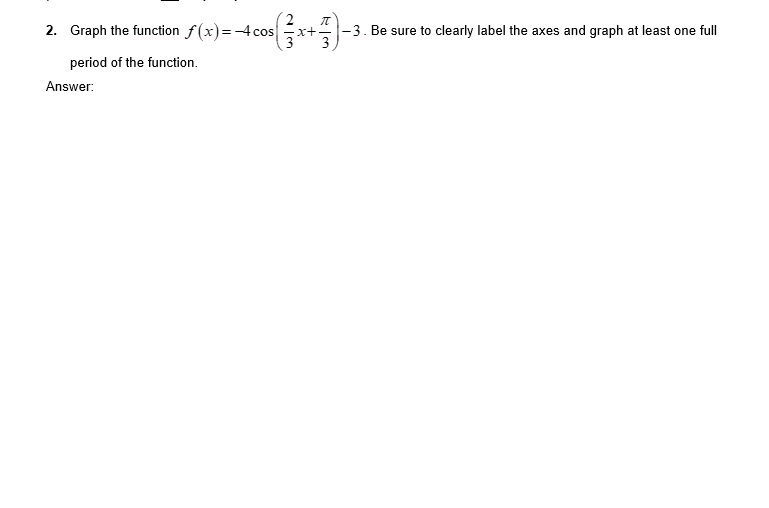 Be sure to clearly label the axes and graph at least one