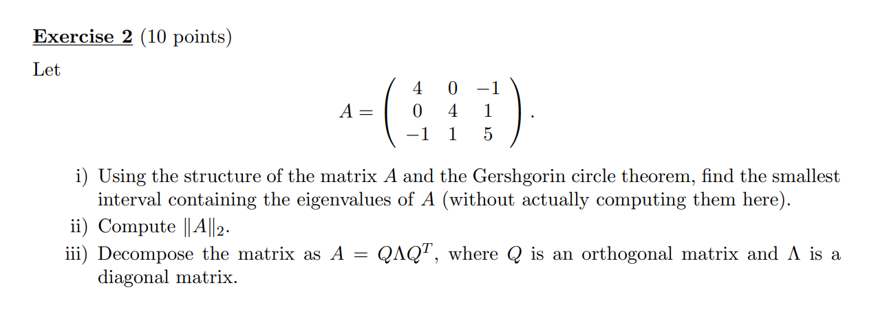  Exercise 2 (10 points) Let 4 0 -1 A= 0 4