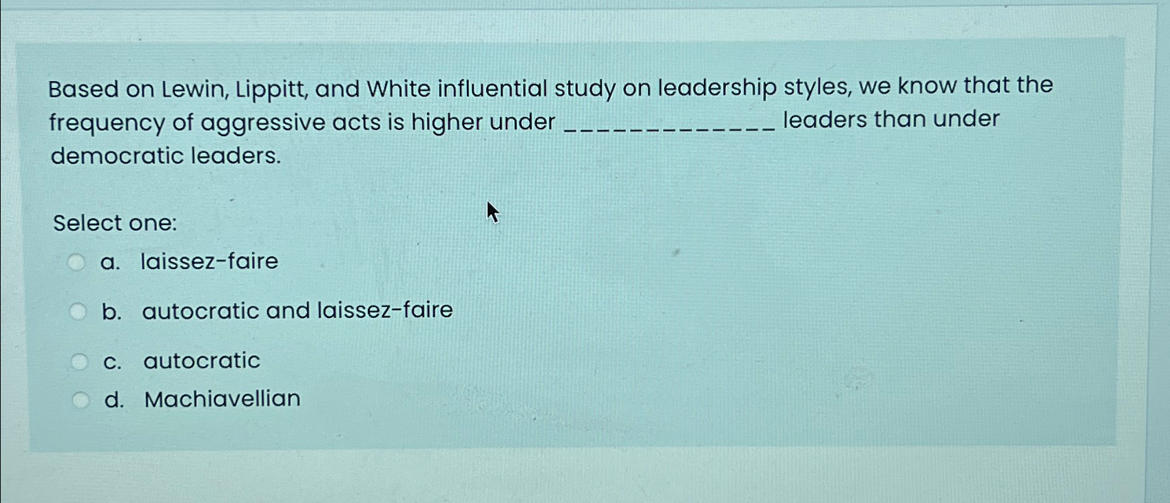  Based on Lewin, Lippitt, and White influential study on leadership styles,