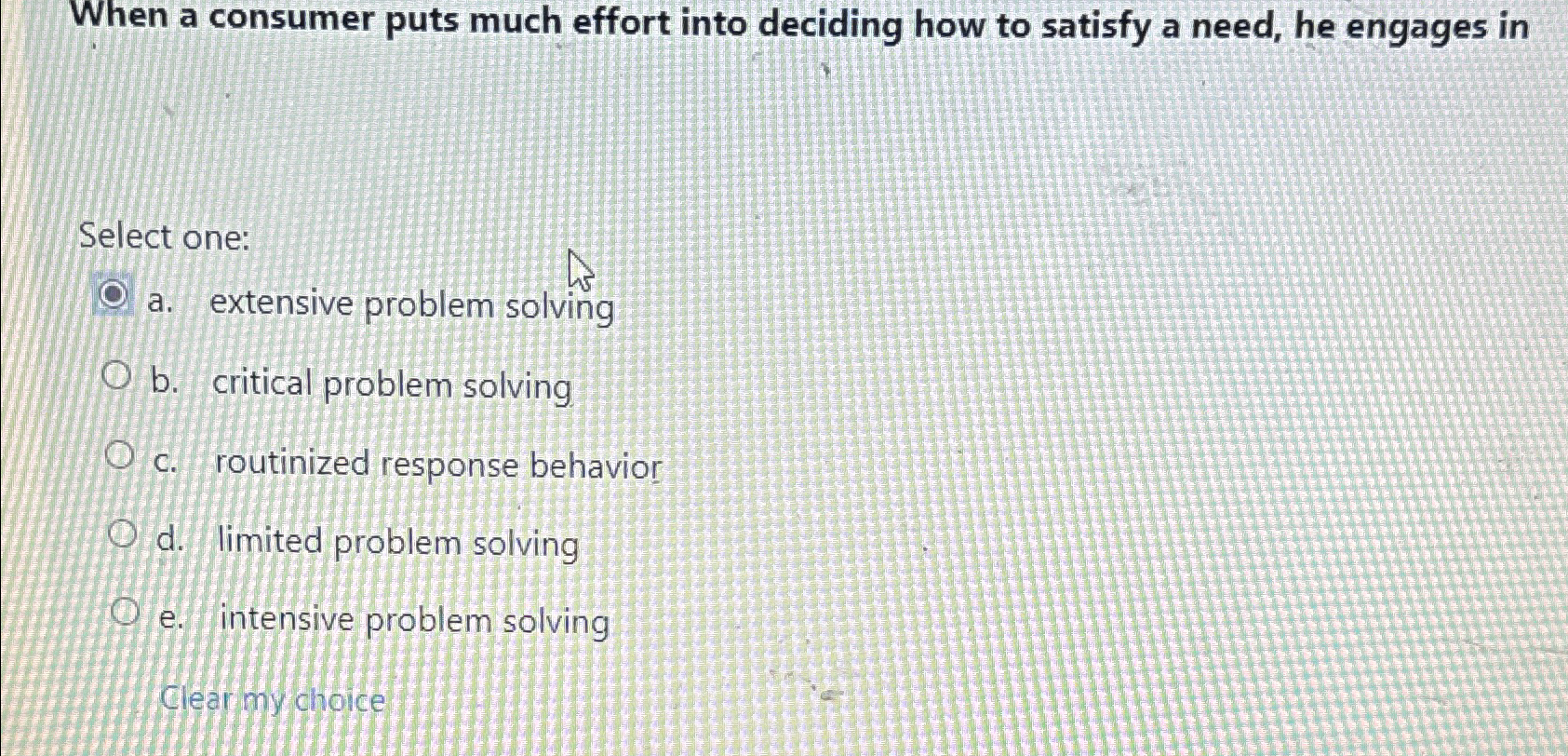  When a consumer puts much effort into deciding how to satisfy