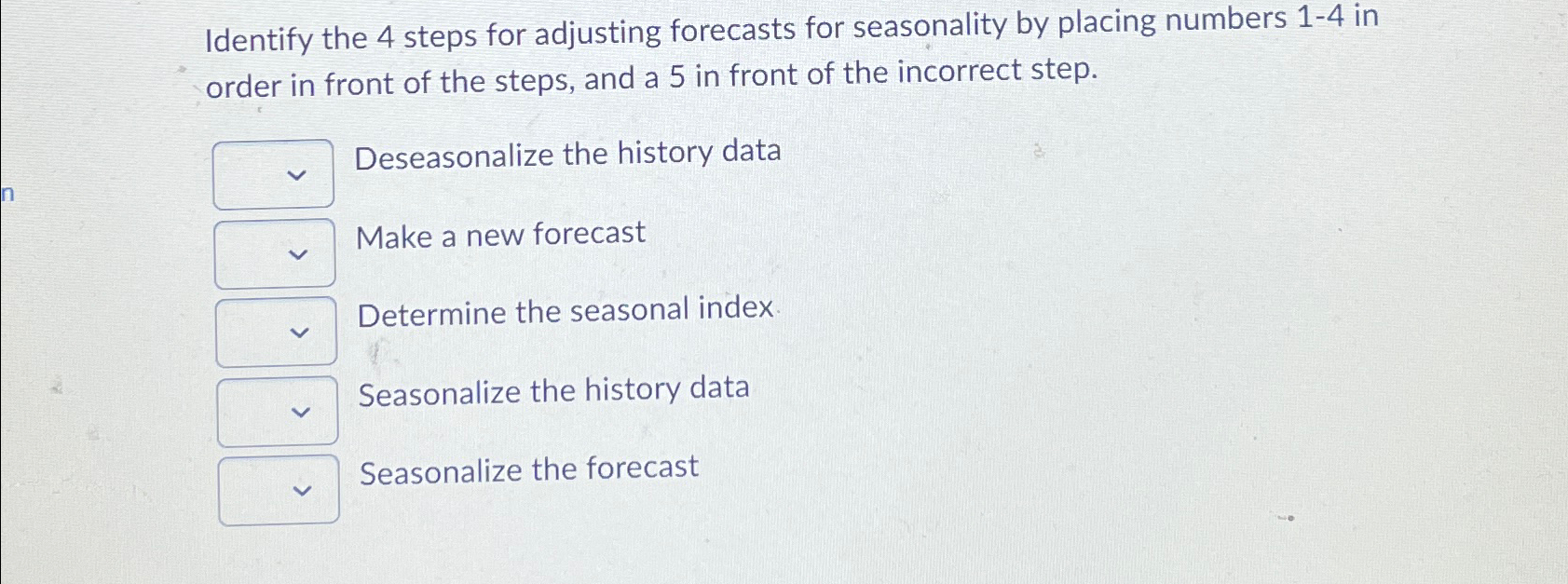  Identify the 4 steps for adjusting forecasts for seasonality by placing