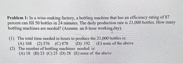  please explain Problem 1: In a wine-making factory, a bottling machine