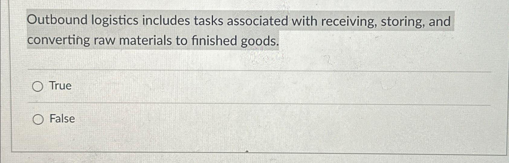  Outbound logistics includes tasks associated with receiving, storing, and converting raw