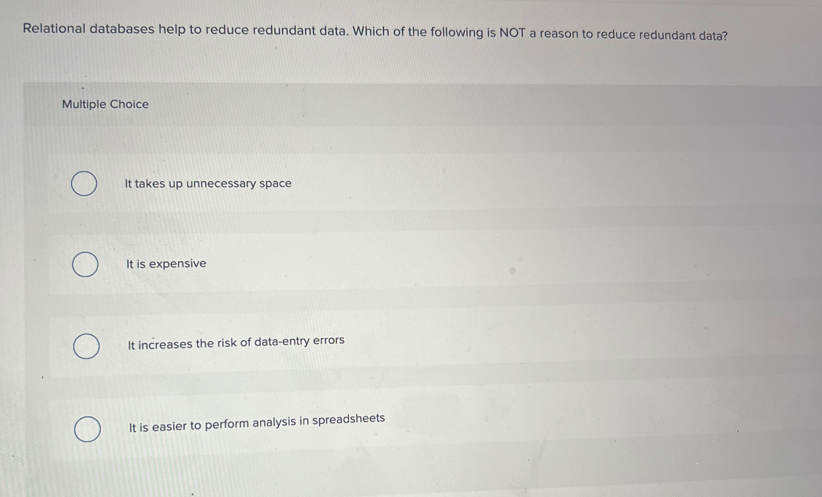  Relational databases help to reduce redundant data. Which of the following