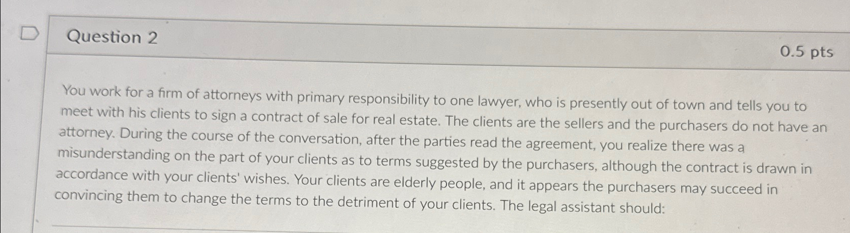  Question 2 0.5pts You work for a firm of attorneys with