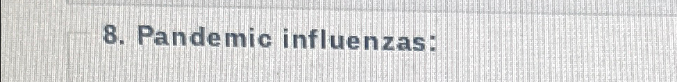  Pandemic influenzas: 