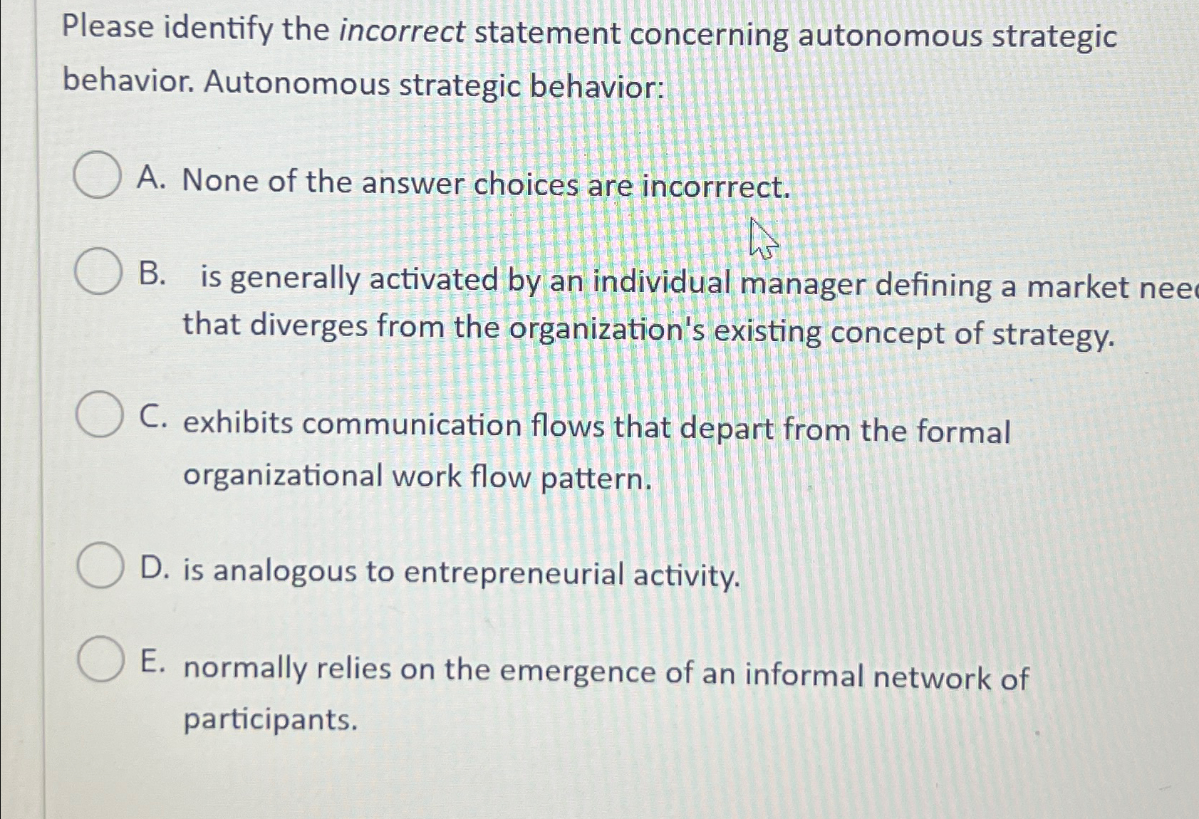  Please identify the incorrect statement concerning autonomous strategic behavior. Autonomous strategic