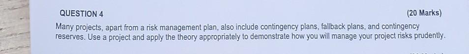  QUESTION 4 (20 Marks) Many projects, apart from a risk management