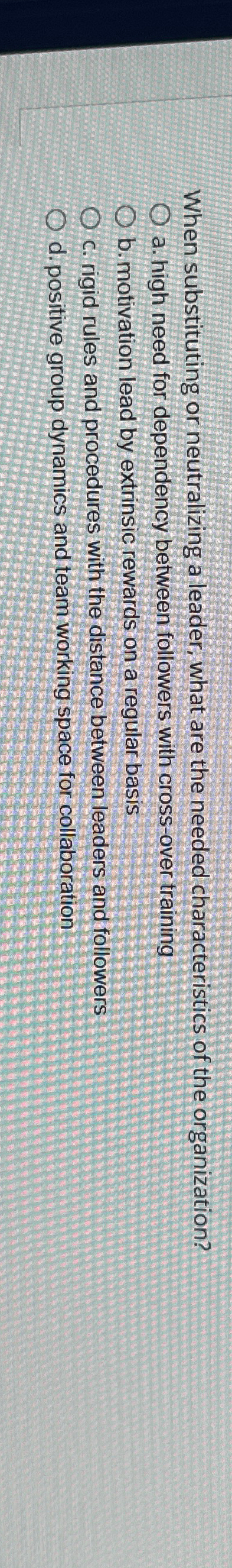  When substituting or neutralizing a leader, what are the needed characteristics