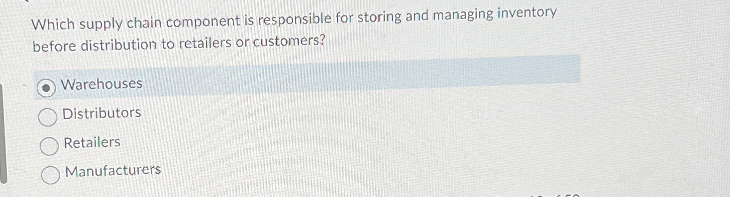  Which supply chain component is responsible for storing and managing inventory