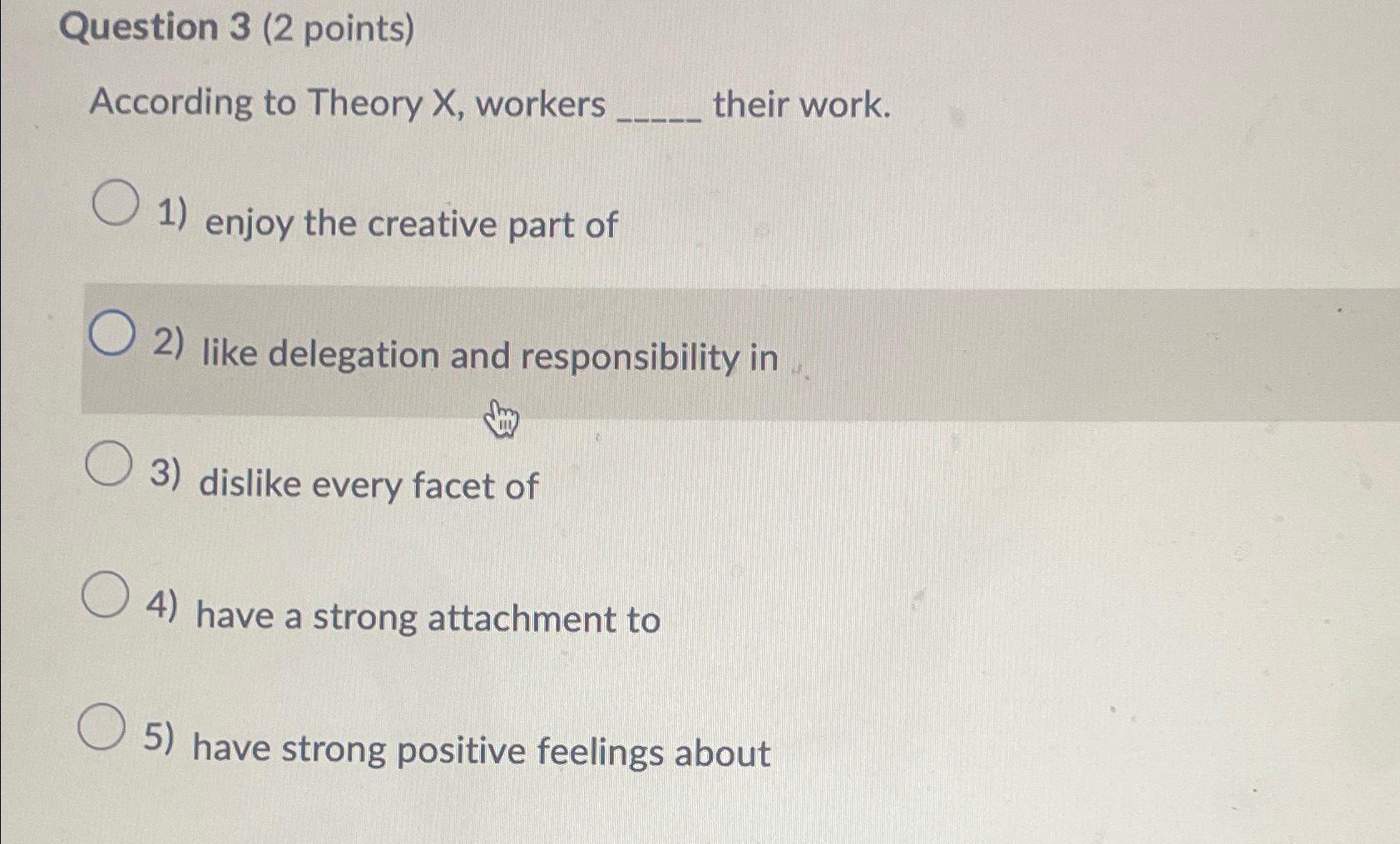  Question 3(2 points) According to Theory X, workers their work. enjoy