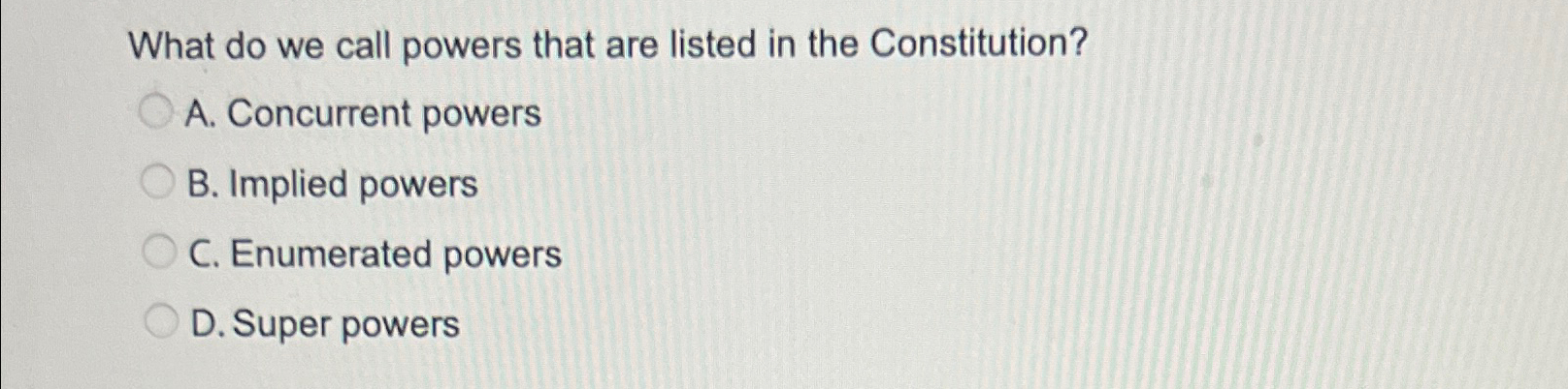  What do we call powers that are listed in the Constitution?