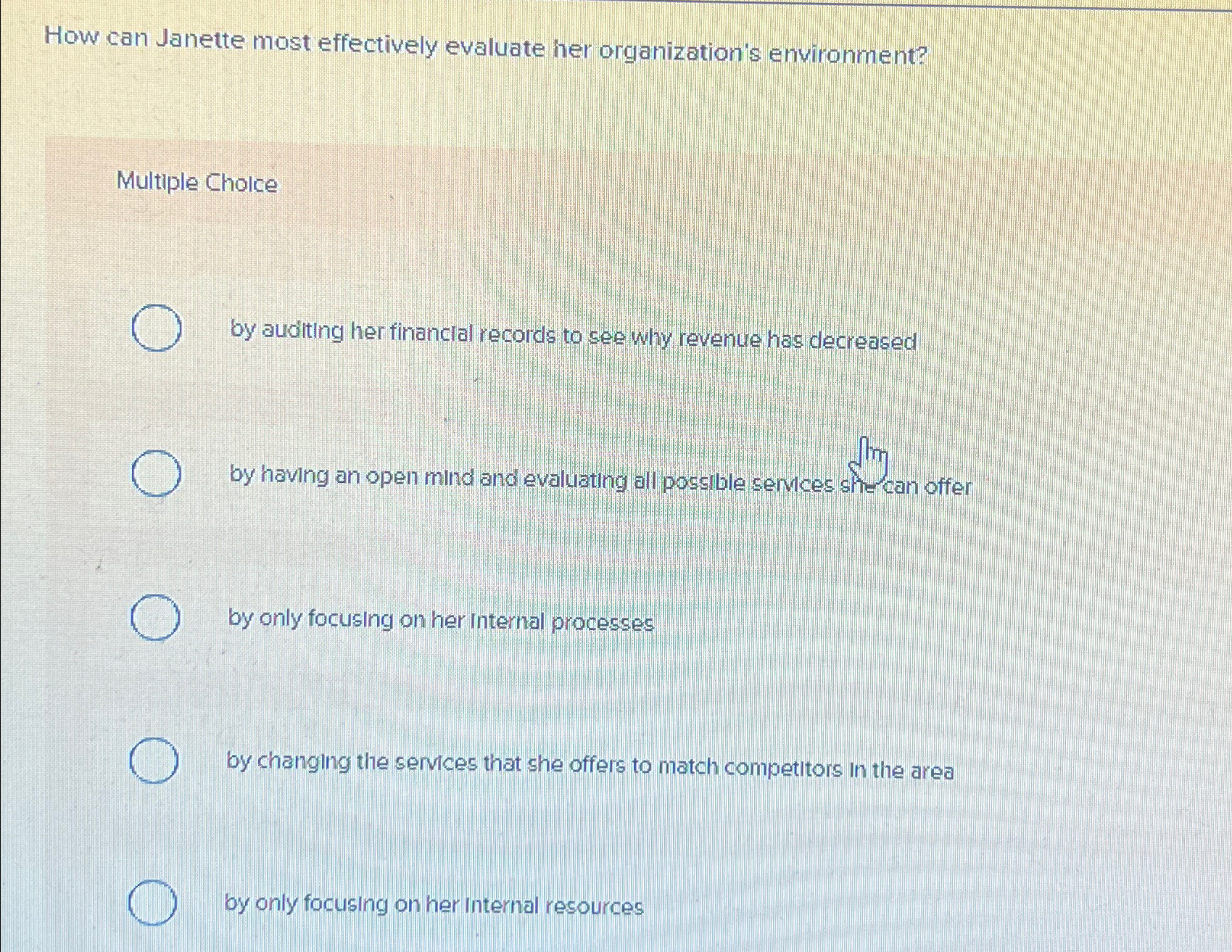  How can Janette most effectively evaluate her organization's environment? Multiple Cholce