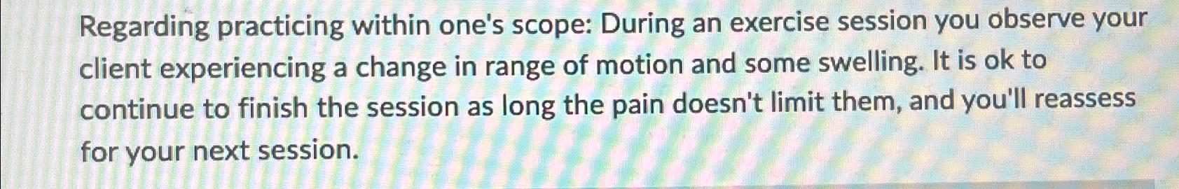  Regarding practicing within one's scope: During an exercise session you observe