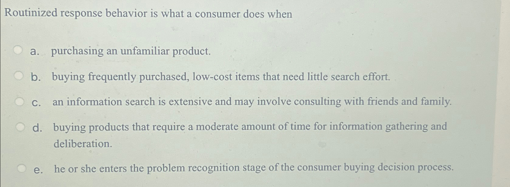  Routinized response behavior is what a consumer does when a. purchasing