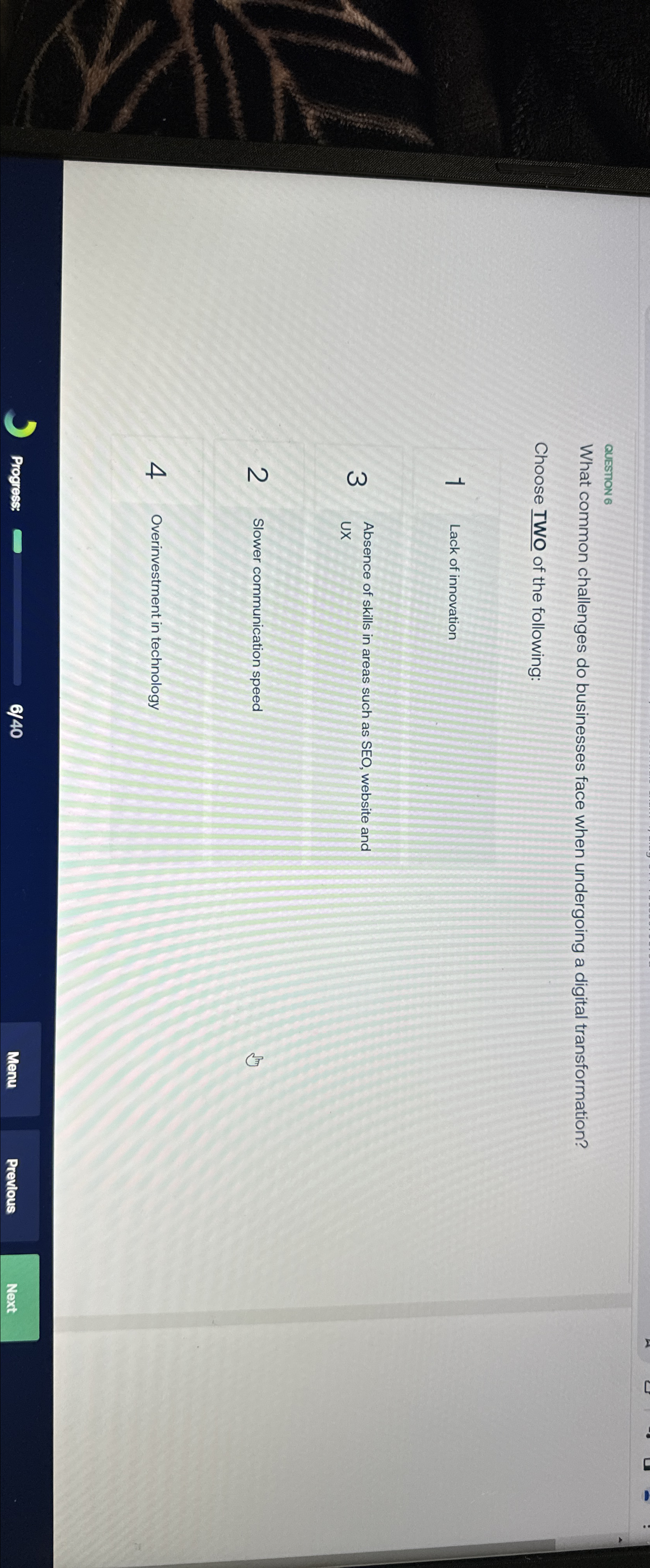  QUESTION 6 What common challenges do businesses face when undergoing a