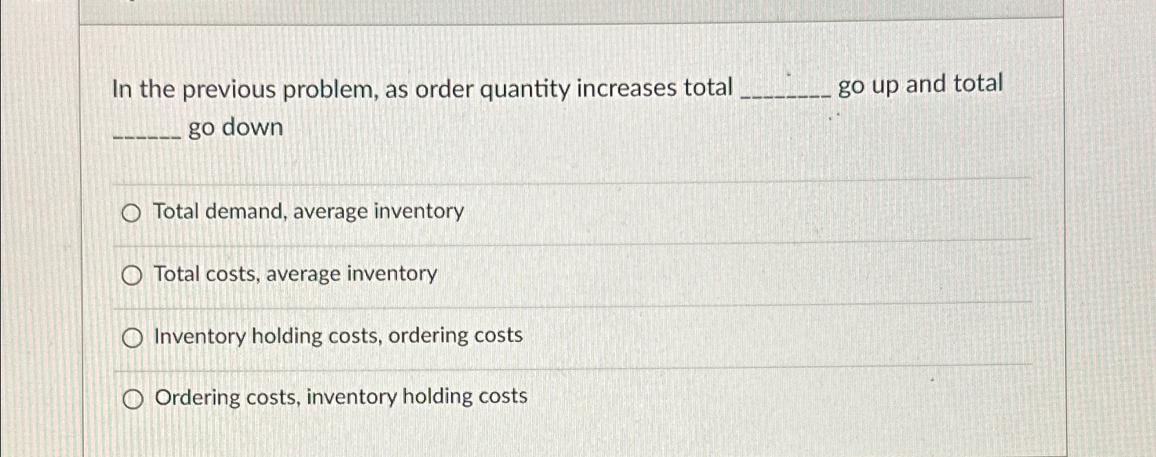  In the previous problem, as order quantity increases total go up