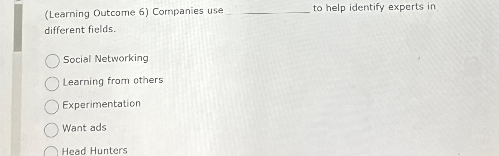  (Learning Outcome 6) Companies use to help identify experts in different