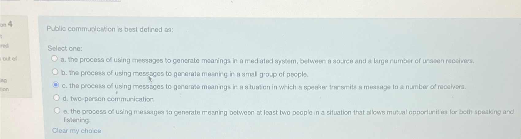  Public communication is best defined as: Select one: a. the process