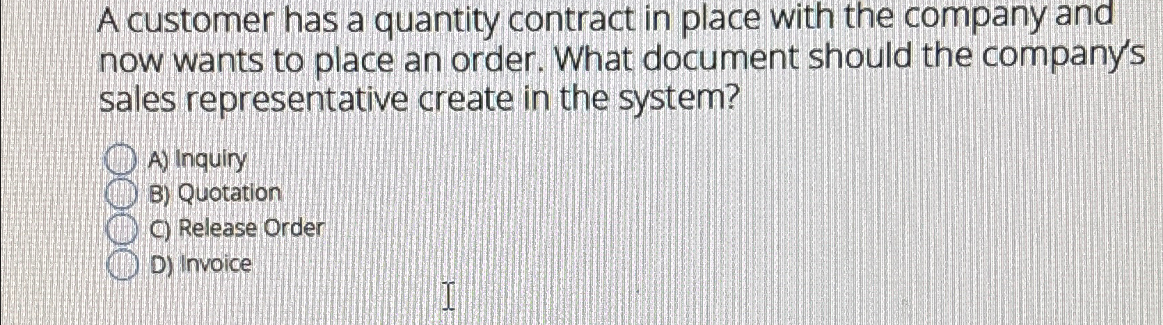  A customer has a quantity contract in place with the company