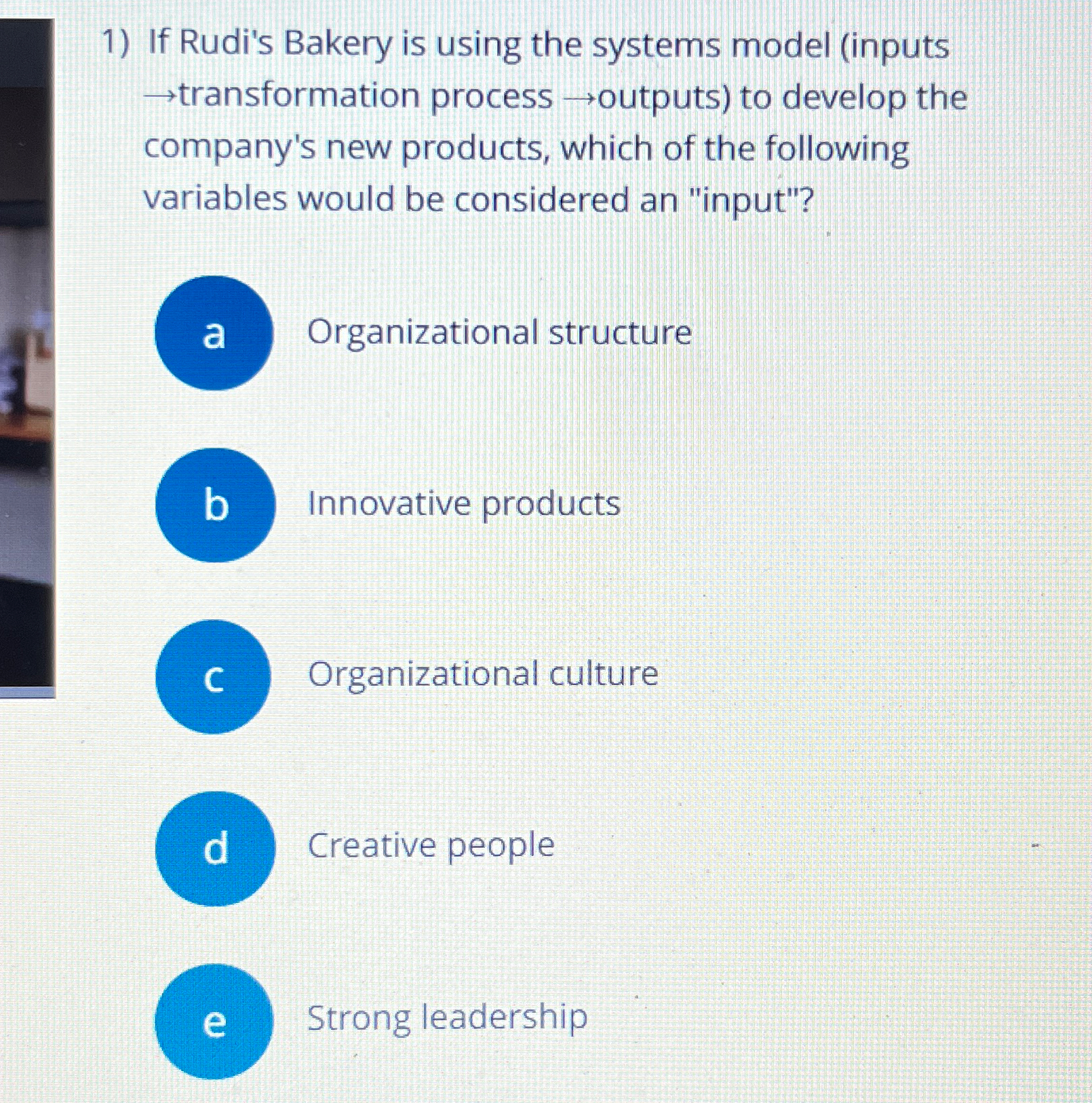  If Rudi's Bakery is using the systems model (inputs transformation process