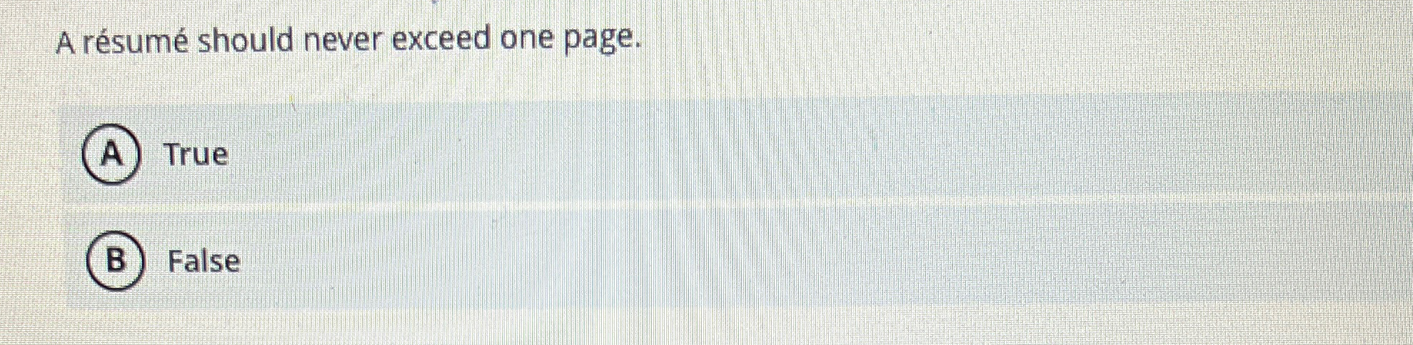  A rsum should never exceed one page. True False 