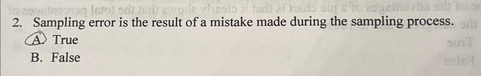  Sampling error is the result of a mistake made during the