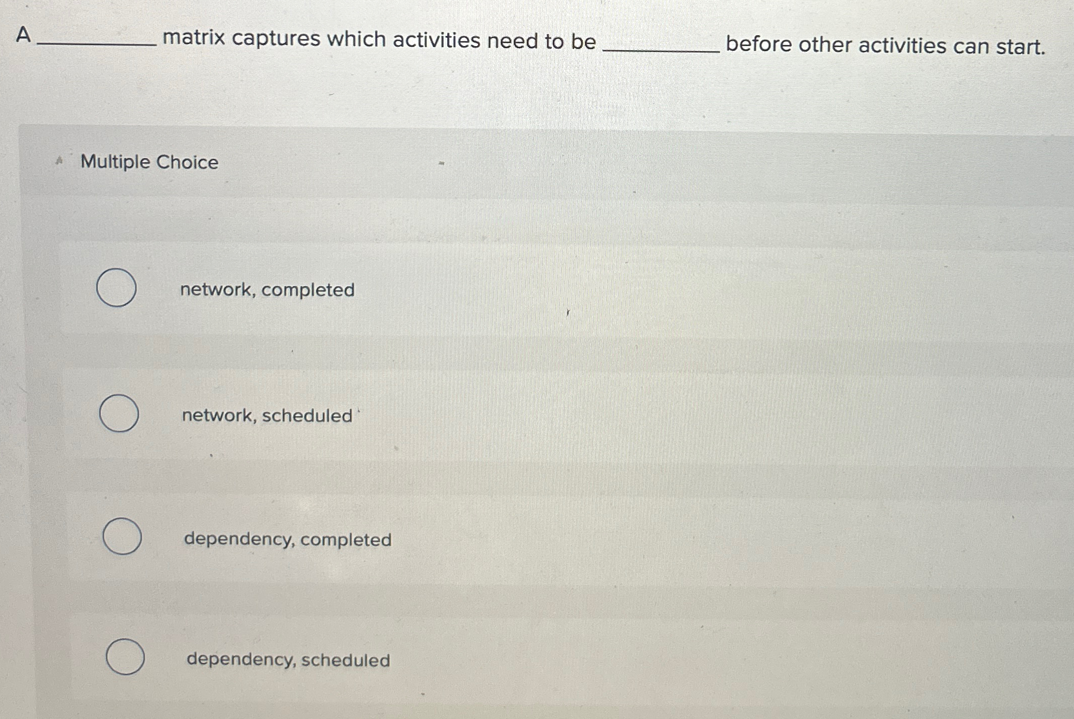  A matrix captures which activities need to be before other activities