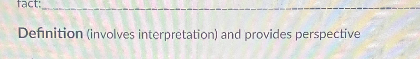  Definition (involves interpretation) and provides perspective 