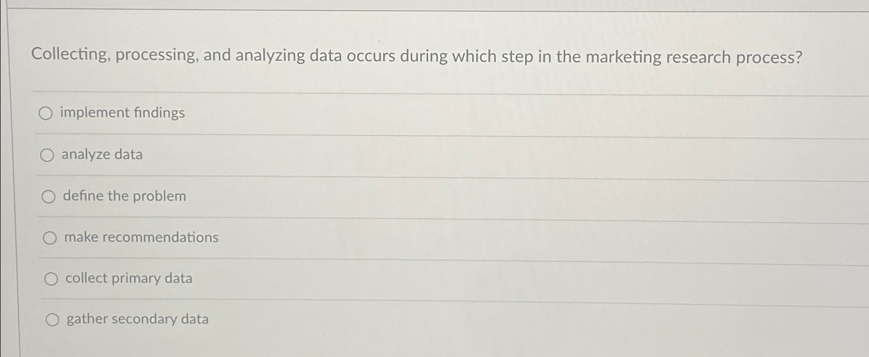  Collecting, processing, and analyzing data occurs during which step in the