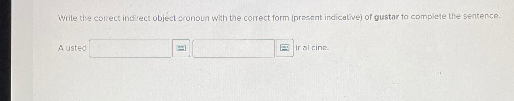  Write the correct indirect object pronoun with the correct form (present