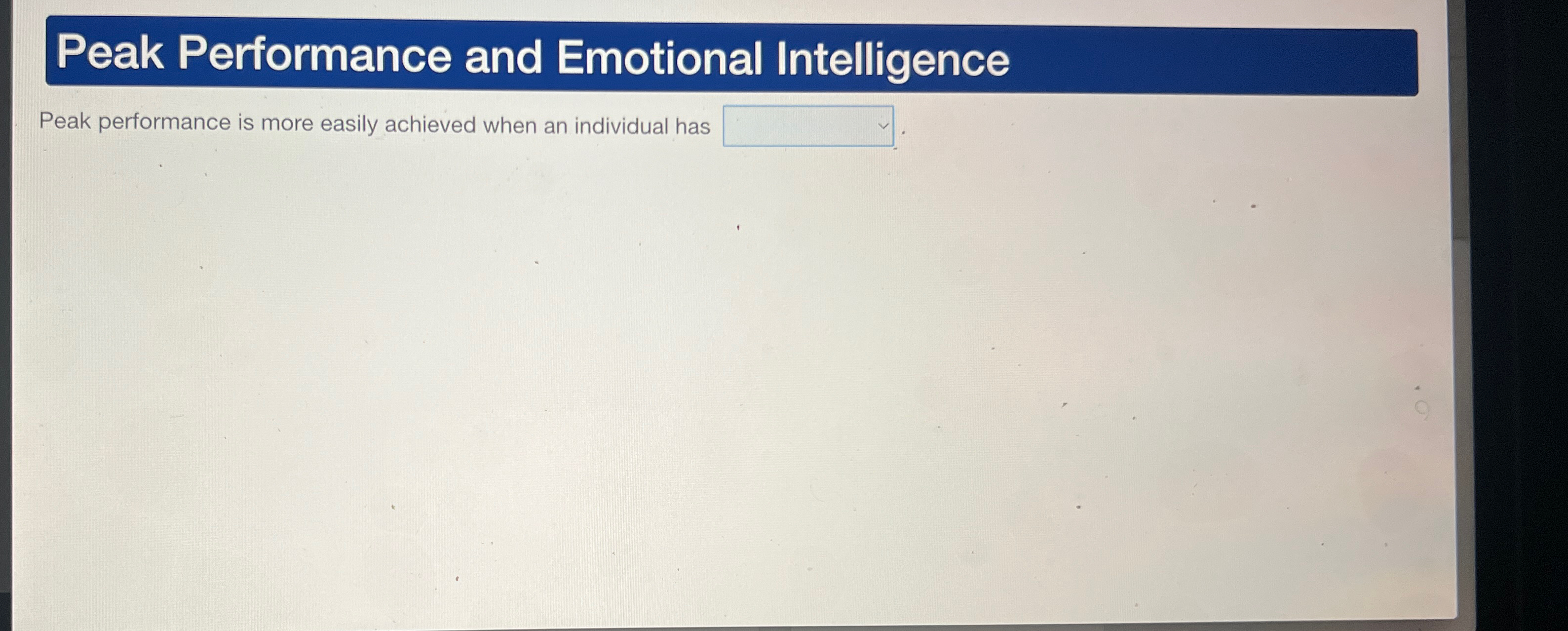  Peak Performance and Emotional Intelligence Peak performance is more easily achieved