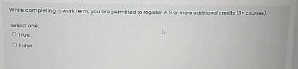  While completing a work term, you dre permitted to register in