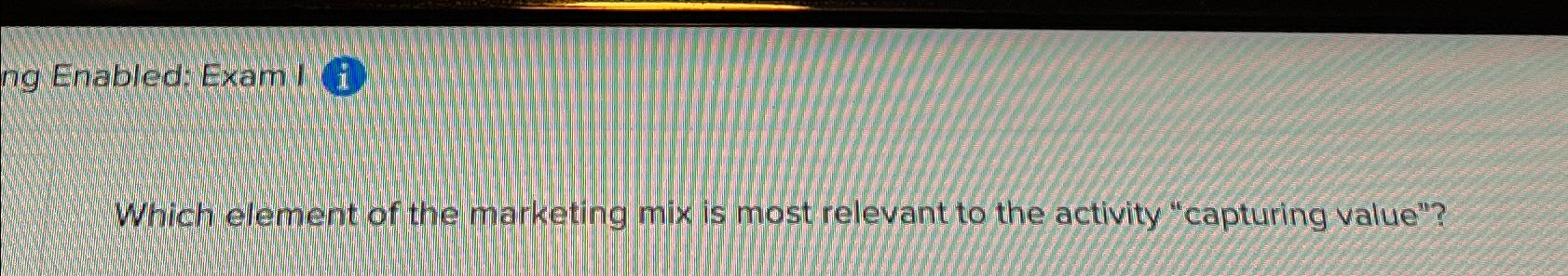  Enabled: Exam I (i) Which element of the marketing mix is