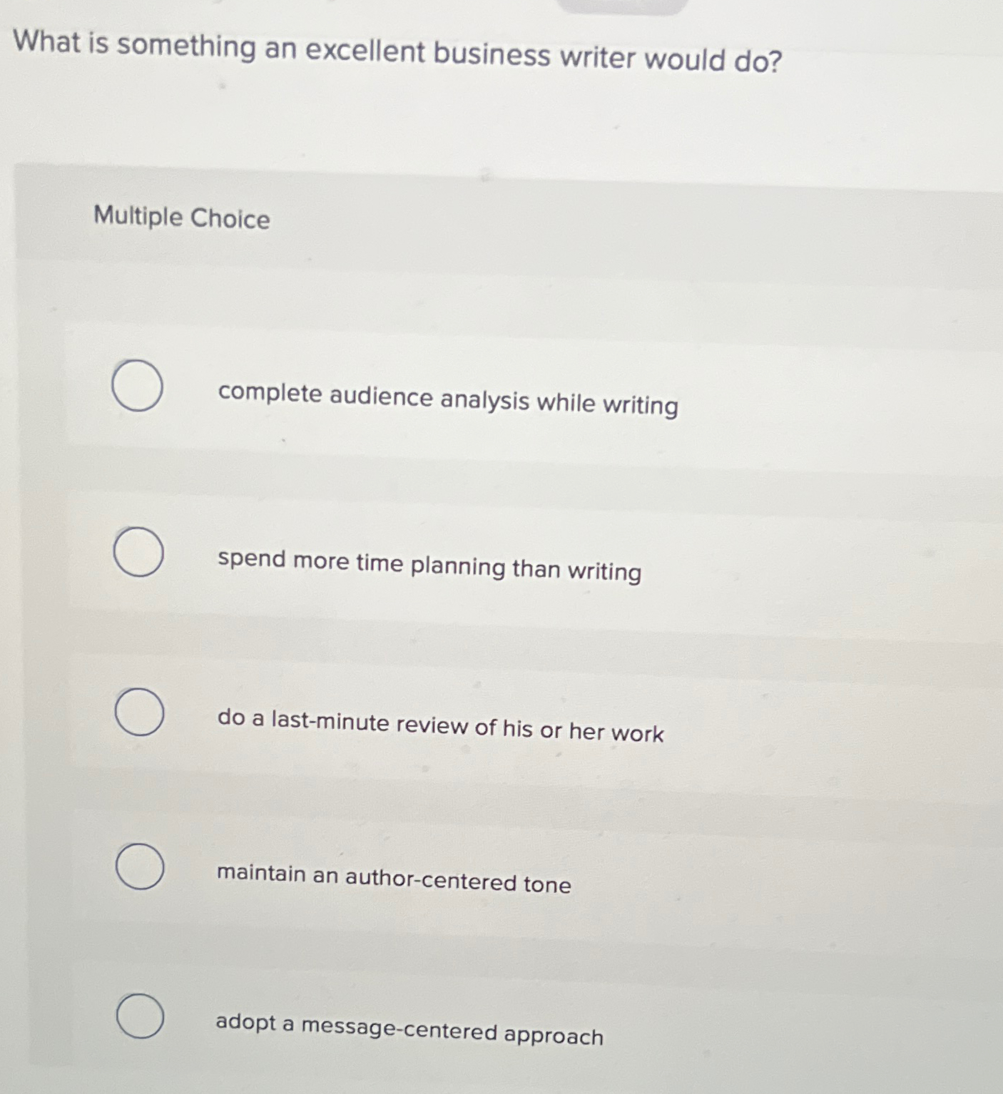  What is something an excellent business writer would do? Multiple Choice