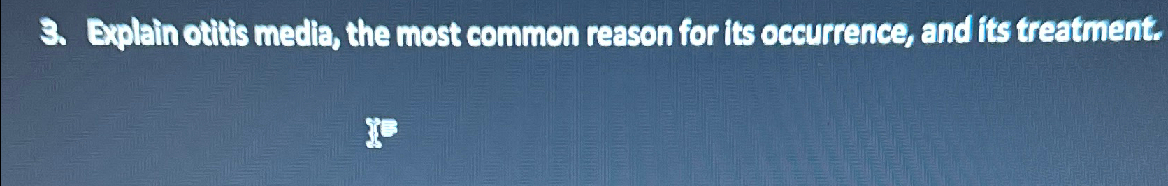  Explain otitis medla, the most common reason for its occurrence, and