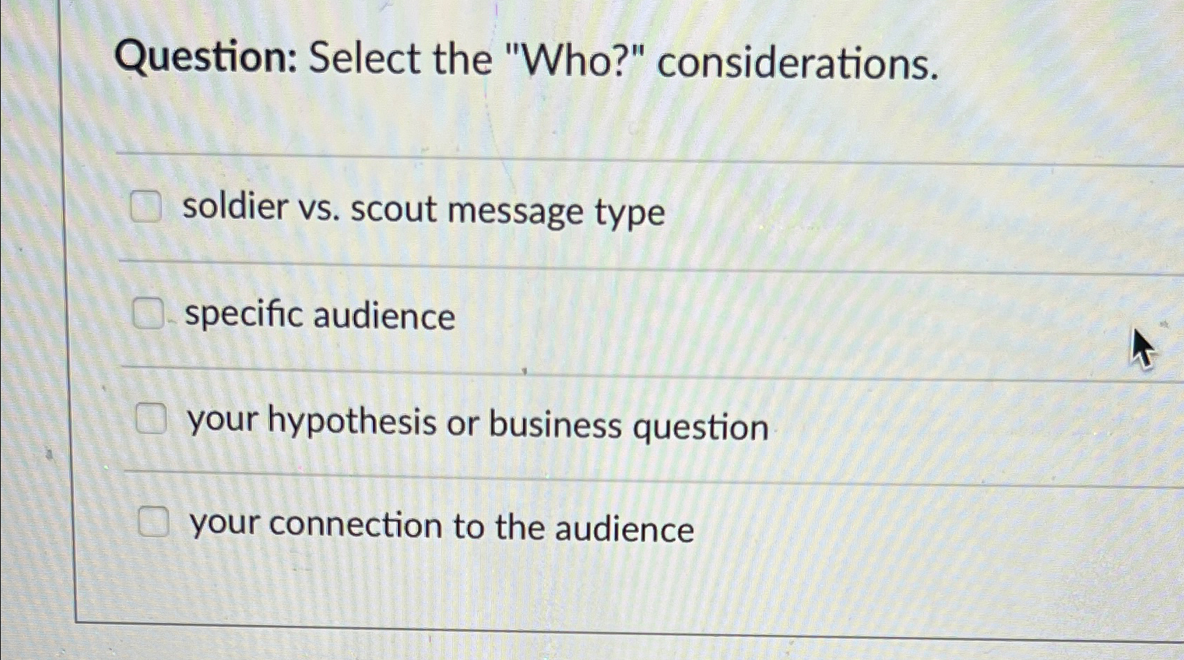  Question: Select the "Who?" considerations. soldier vs. scout message type specific