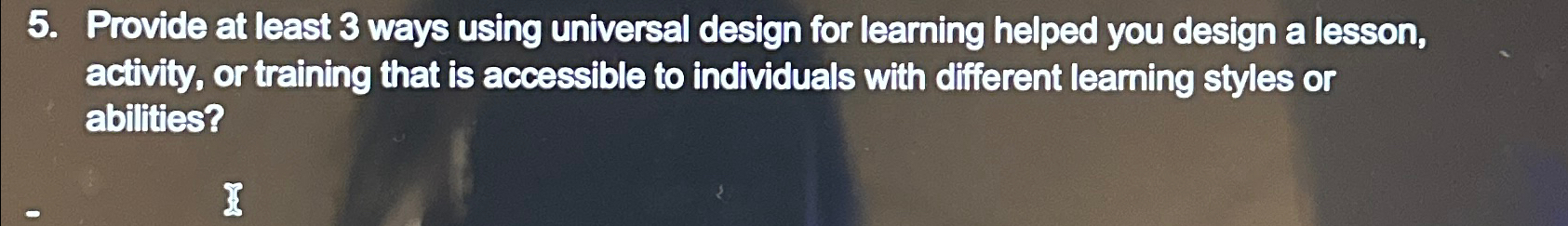  Provide at least 3 ways using universal design for learning helped