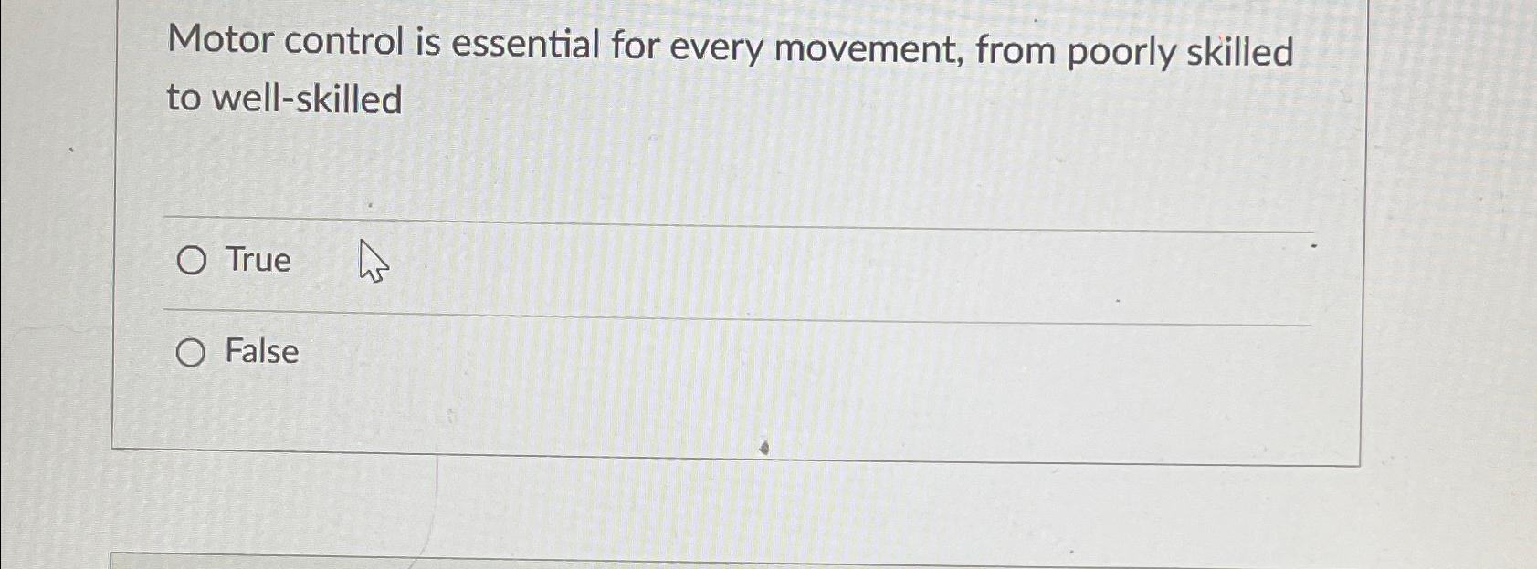  Motor control is essential for every movement, from poorly skilled to