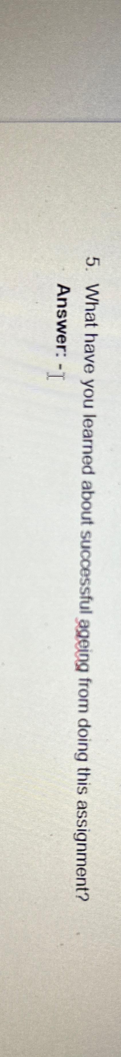  What have you learned about successful ageing from doing this assignment?