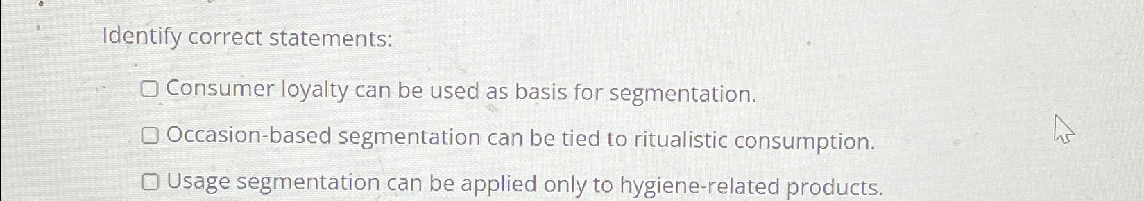  Identify correct statements: Consumer loyalty can be used as basis for