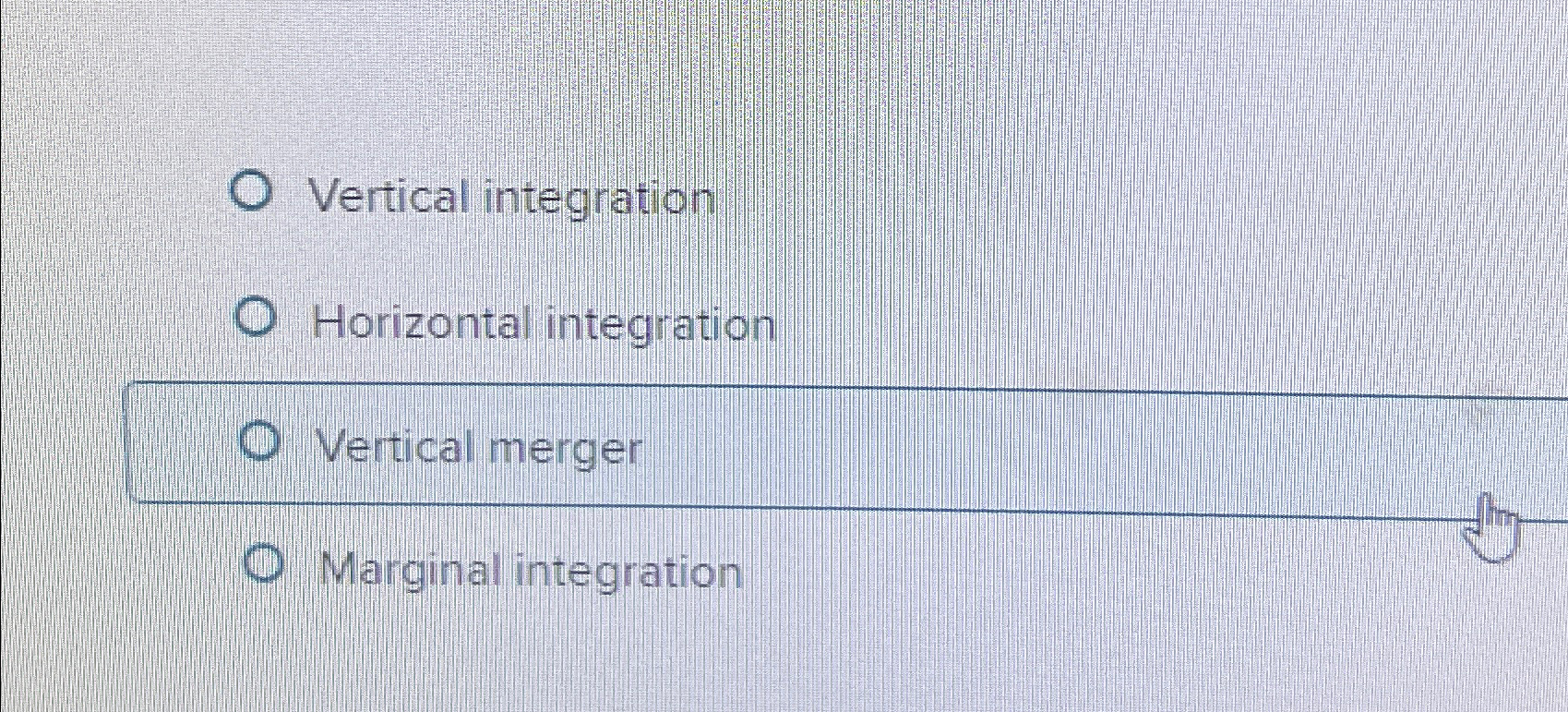  Vertical integration Horizontal integration Vertical merger Marginal integration 