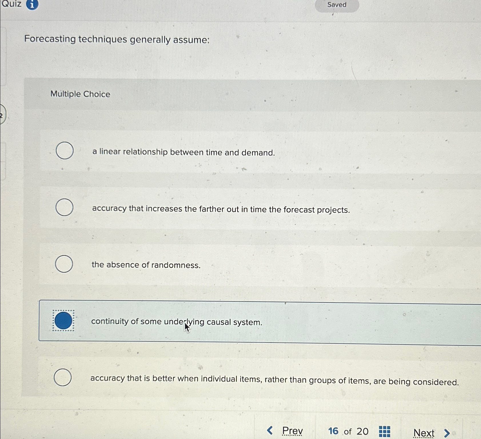  Saved Forecasting techniques generally assume: Multiple Choice a linear relationship between
