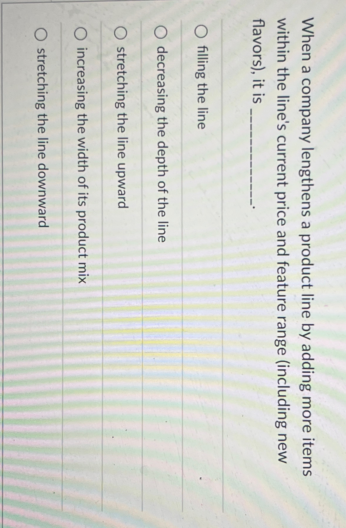  When a company lengthens a product line by adding more items