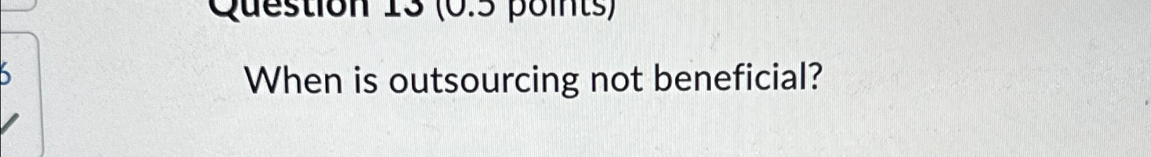  When is outsourcing not beneficial? 