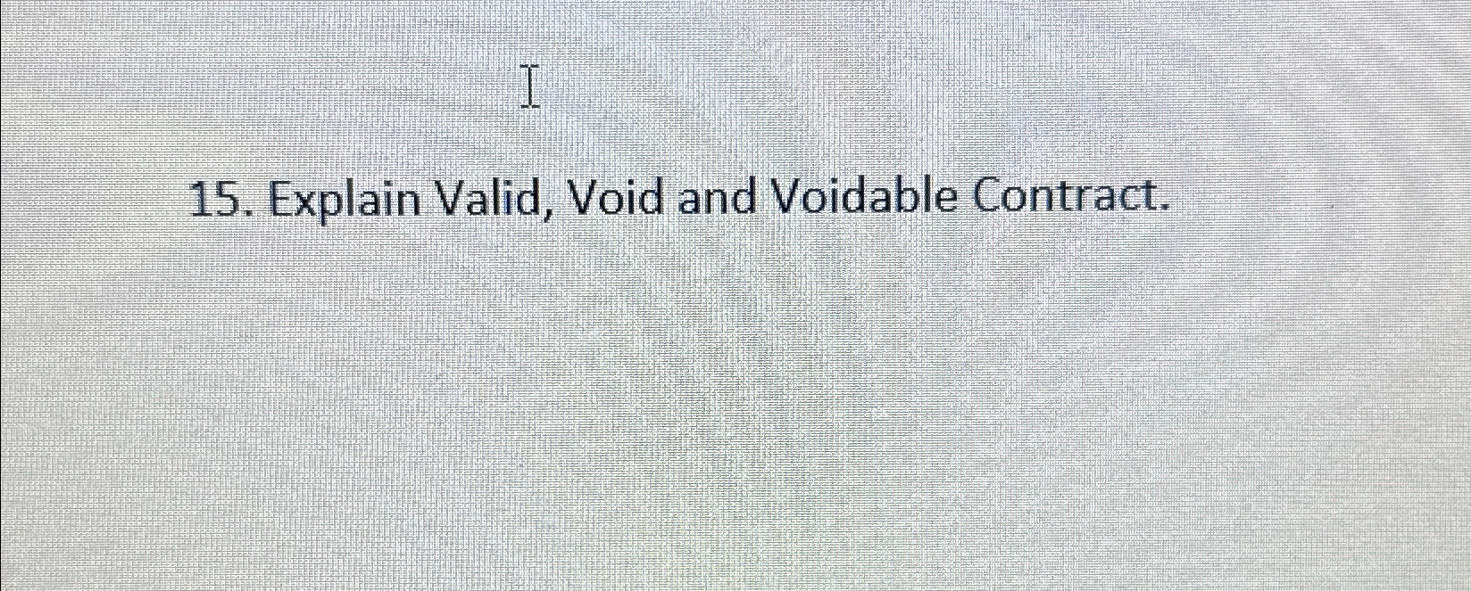  Explain Valid, Void and Voidable Contract. 