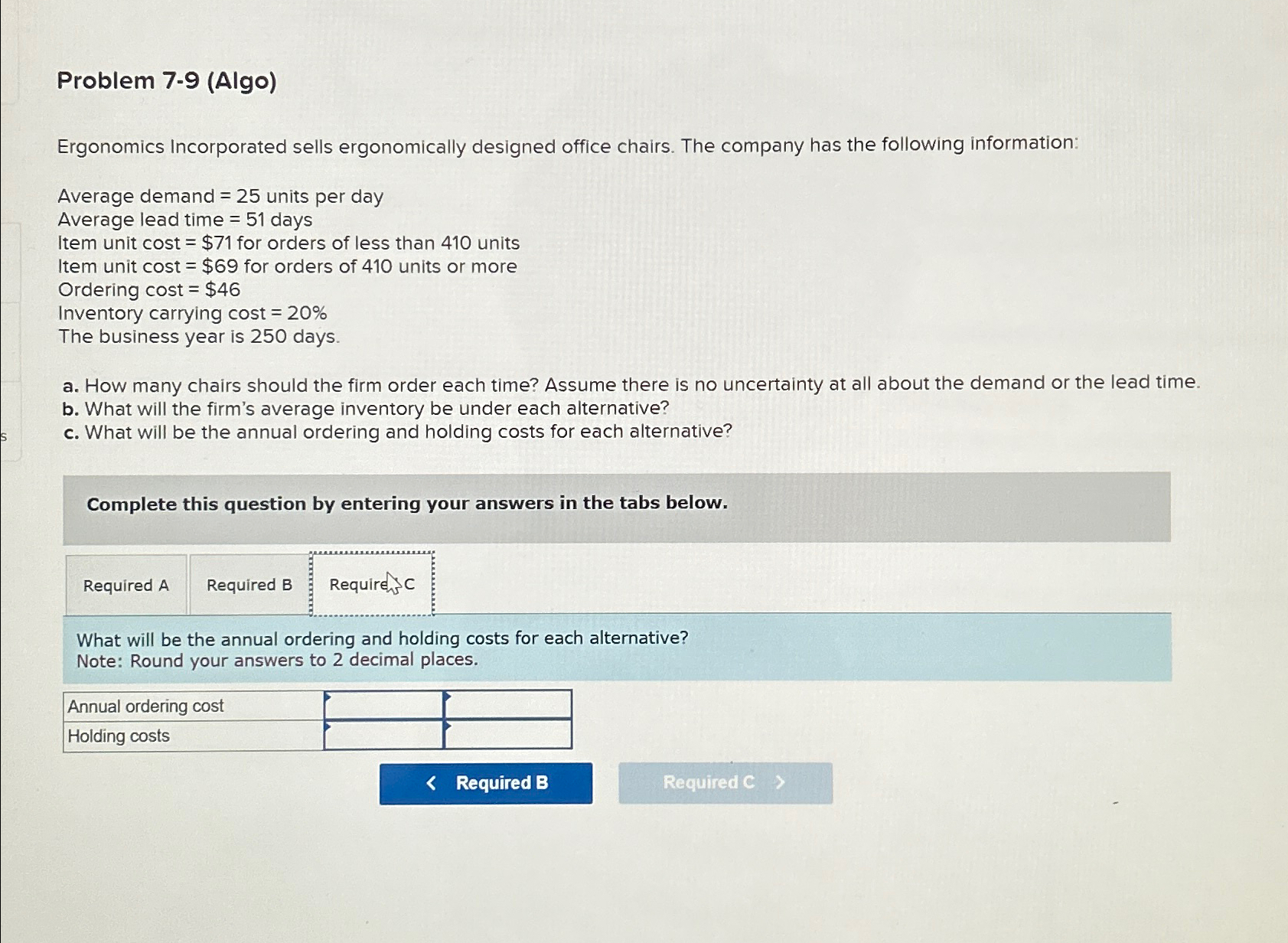  Problem 7-9(Algo) Ergonomics Incorporated sells ergonomically designed office chairs. The company